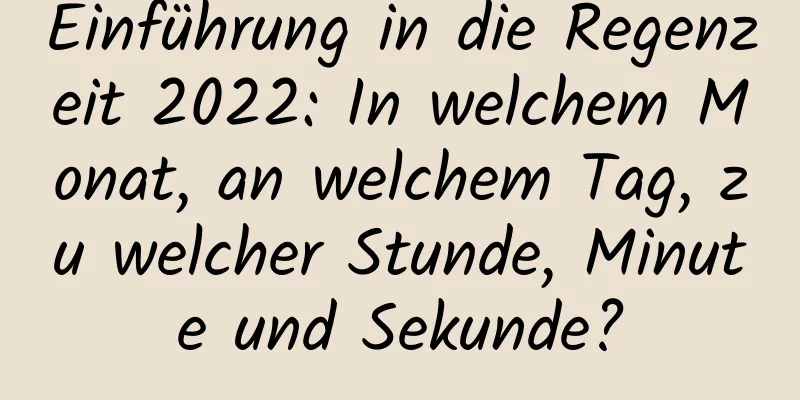 Einführung in die Regenzeit 2022: In welchem ​​Monat, an welchem ​​Tag, zu welcher Stunde, Minute und Sekunde?