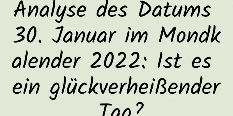 Analyse des Datums 30. Januar im Mondkalender 2022: Ist es ein glückverheißender Tag?