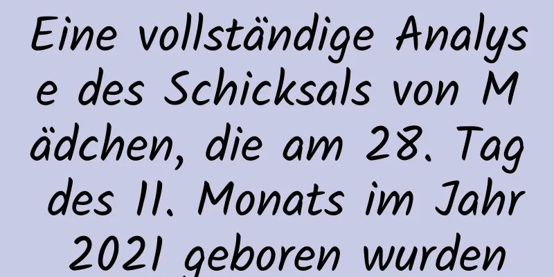 Eine vollständige Analyse des Schicksals von Mädchen, die am 28. Tag des 11. Monats im Jahr 2021 geboren wurden