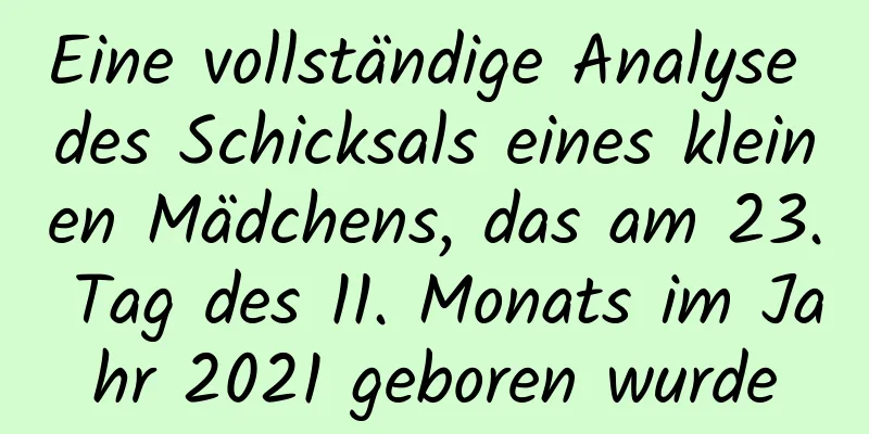 Eine vollständige Analyse des Schicksals eines kleinen Mädchens, das am 23. Tag des 11. Monats im Jahr 2021 geboren wurde