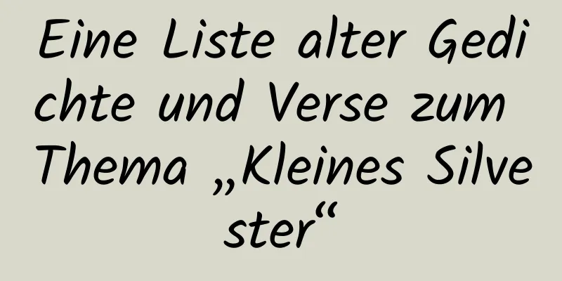 Eine Liste alter Gedichte und Verse zum Thema „Kleines Silvester“