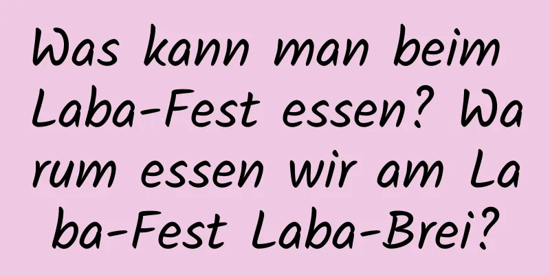 Was kann man beim Laba-Fest essen? Warum essen wir am Laba-Fest Laba-Brei?