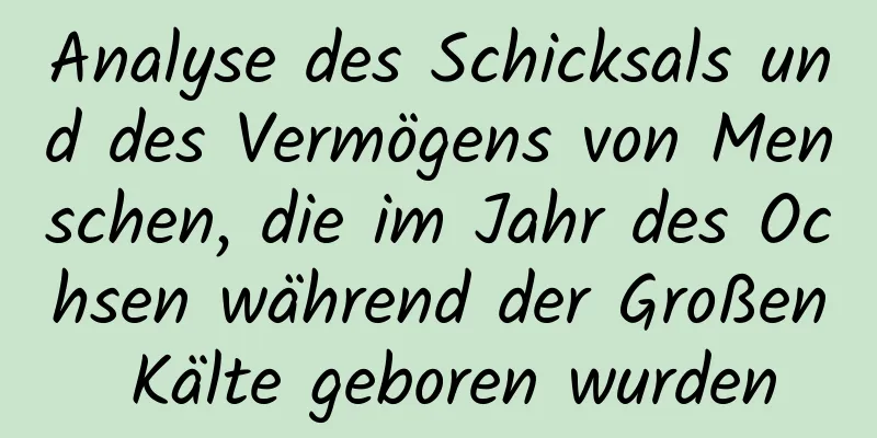 Analyse des Schicksals und des Vermögens von Menschen, die im Jahr des Ochsen während der Großen Kälte geboren wurden