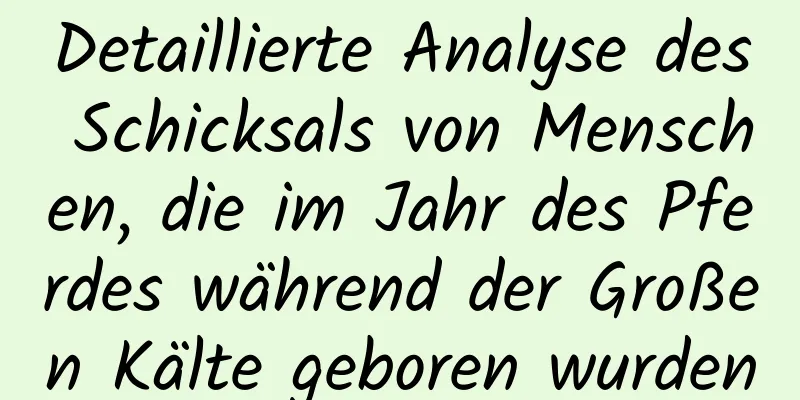 Detaillierte Analyse des Schicksals von Menschen, die im Jahr des Pferdes während der Großen Kälte geboren wurden