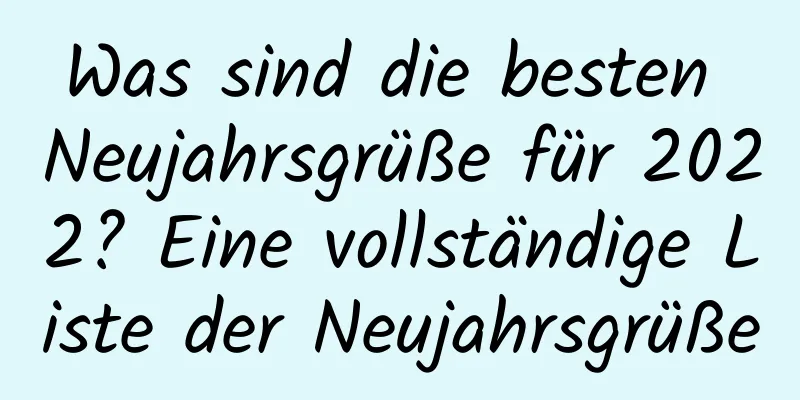 Was sind die besten Neujahrsgrüße für 2022? Eine vollständige Liste der Neujahrsgrüße