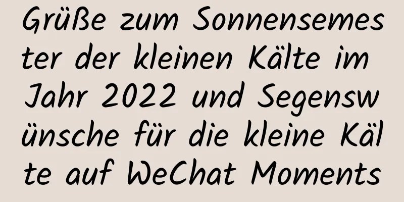 Grüße zum Sonnensemester der kleinen Kälte im Jahr 2022 und Segenswünsche für die kleine Kälte auf WeChat Moments