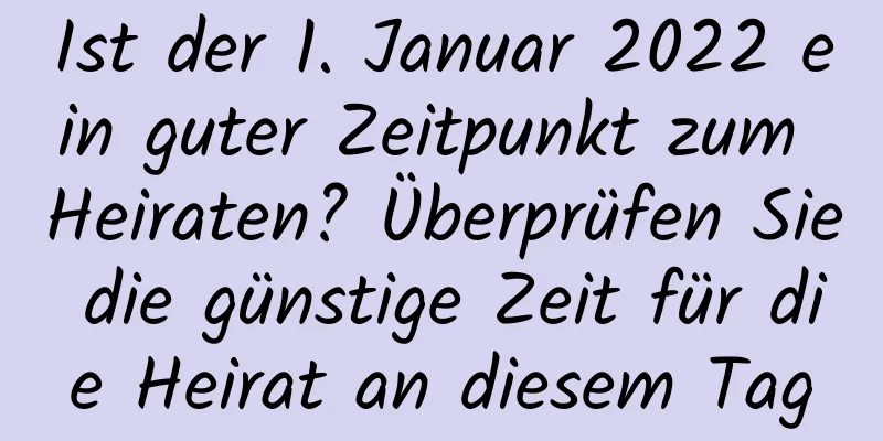 Ist der 1. Januar 2022 ein guter Zeitpunkt zum Heiraten? Überprüfen Sie die günstige Zeit für die Heirat an diesem Tag