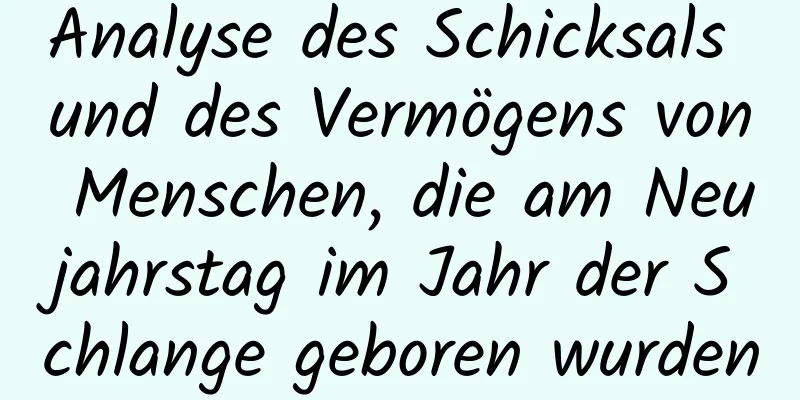 Analyse des Schicksals und des Vermögens von Menschen, die am Neujahrstag im Jahr der Schlange geboren wurden