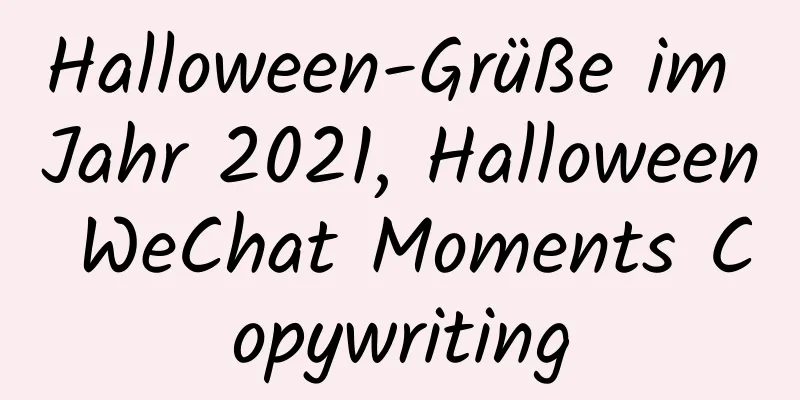 Halloween-Grüße im Jahr 2021, Halloween WeChat Moments Copywriting