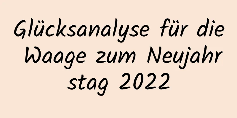 Glücksanalyse für die Waage zum Neujahrstag 2022