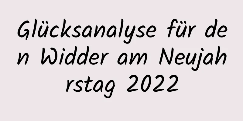 Glücksanalyse für den Widder am Neujahrstag 2022