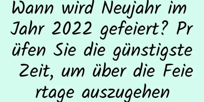 Wann wird Neujahr im Jahr 2022 gefeiert? Prüfen Sie die günstigste Zeit, um über die Feiertage auszugehen