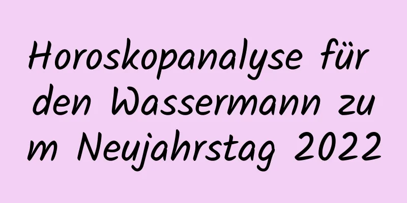 Horoskopanalyse für den Wassermann zum Neujahrstag 2022