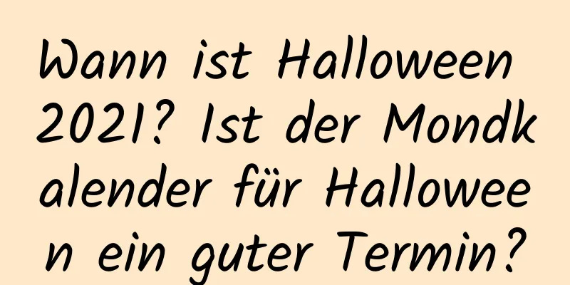 Wann ist Halloween 2021? Ist der Mondkalender für Halloween ein guter Termin?