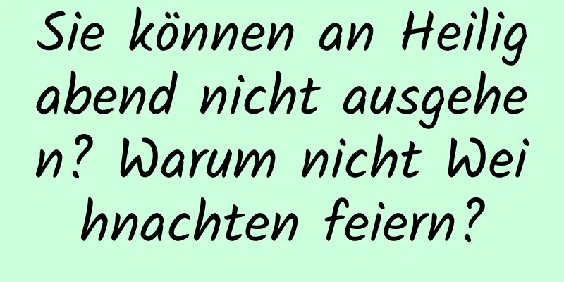 Sie können an Heiligabend nicht ausgehen? Warum nicht Weihnachten feiern?