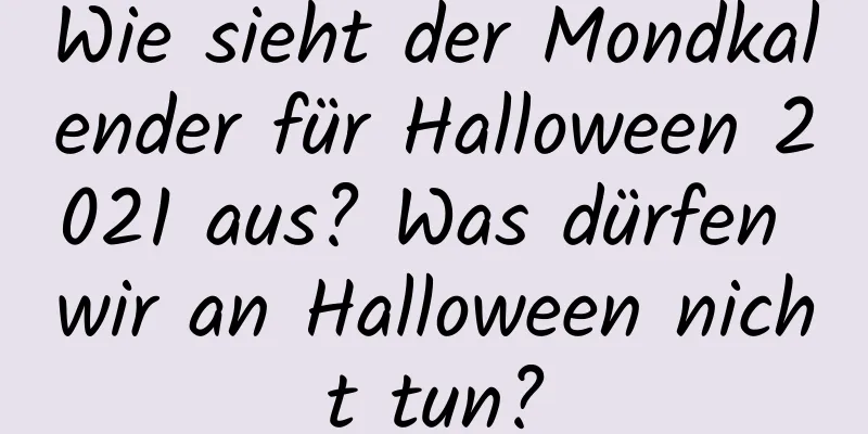 Wie sieht der Mondkalender für Halloween 2021 aus? Was dürfen wir an Halloween nicht tun?