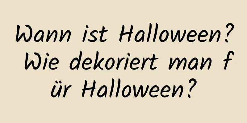 Wann ist Halloween? Wie dekoriert man für Halloween?