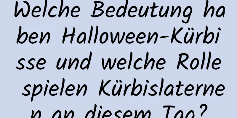 Welche Bedeutung haben Halloween-Kürbisse und welche Rolle spielen Kürbislaternen an diesem Tag?