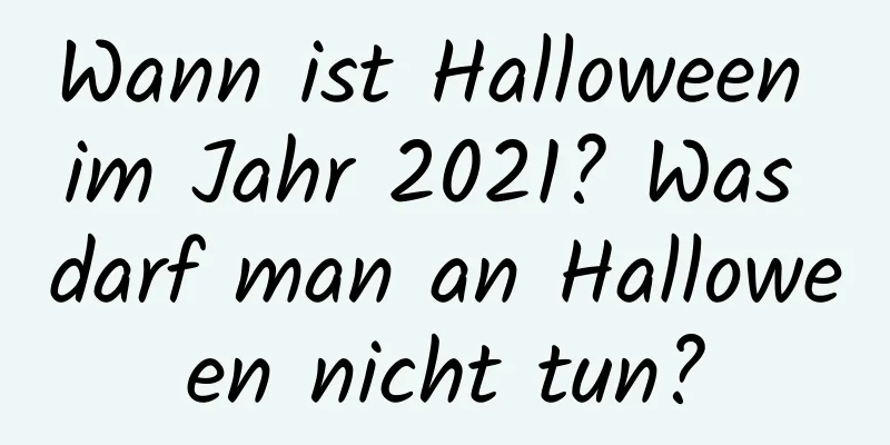 Wann ist Halloween im Jahr 2021? Was darf man an Halloween nicht tun?