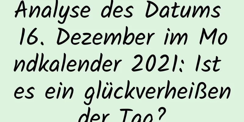 Analyse des Datums 16. Dezember im Mondkalender 2021: Ist es ein glückverheißender Tag?