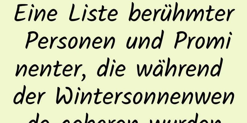 Eine Liste berühmter Personen und Prominenter, die während der Wintersonnenwende geboren wurden