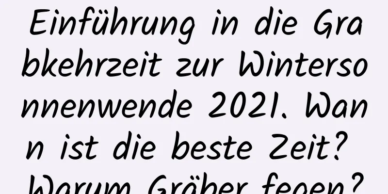 Einführung in die Grabkehrzeit zur Wintersonnenwende 2021. Wann ist die beste Zeit? Warum Gräber fegen?