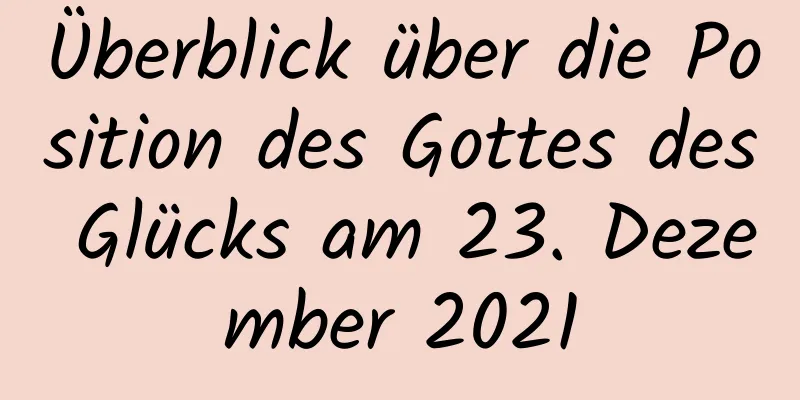 Überblick über die Position des Gottes des Glücks am 23. Dezember 2021