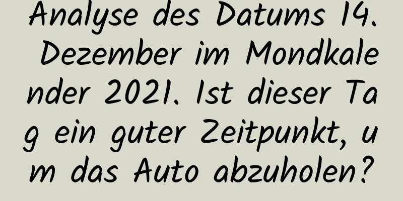 Analyse des Datums 14. Dezember im Mondkalender 2021. Ist dieser Tag ein guter Zeitpunkt, um das Auto abzuholen?