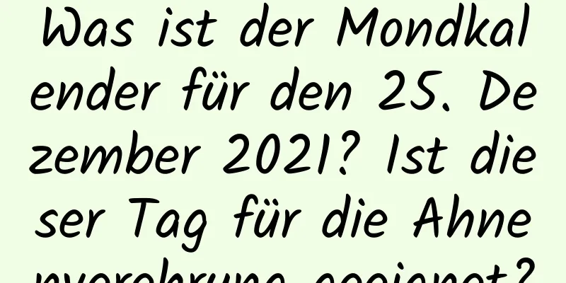 Was ist der Mondkalender für den 25. Dezember 2021? Ist dieser Tag für die Ahnenverehrung geeignet?