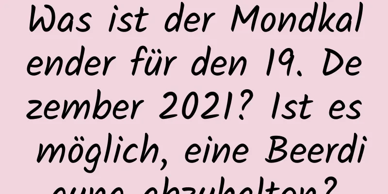 Was ist der Mondkalender für den 19. Dezember 2021? Ist es möglich, eine Beerdigung abzuhalten?