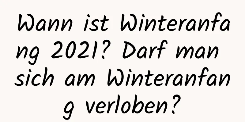 Wann ist Winteranfang 2021? Darf man sich am Winteranfang verloben?