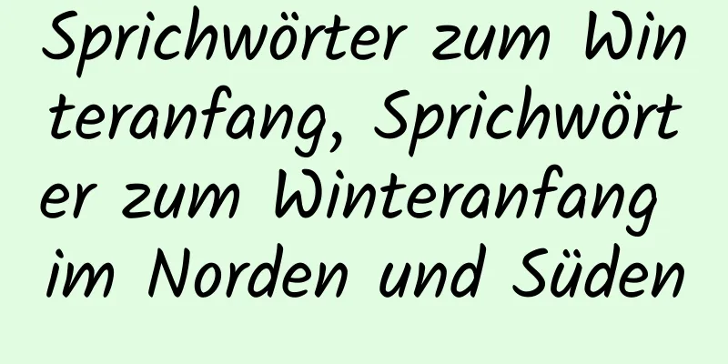 Sprichwörter zum Winteranfang, Sprichwörter zum Winteranfang im Norden und Süden