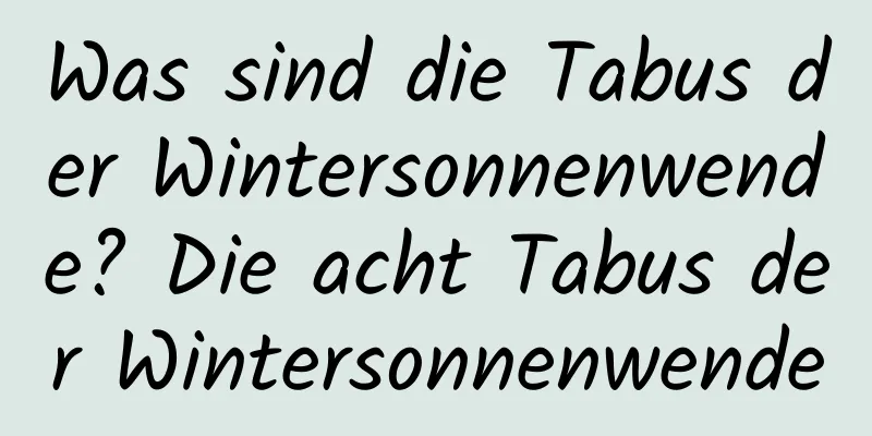 Was sind die Tabus der Wintersonnenwende? Die acht Tabus der Wintersonnenwende