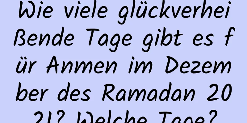 Wie viele glückverheißende Tage gibt es für Anmen im Dezember des Ramadan 2021? Welche Tage?