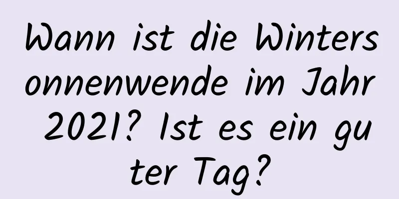 Wann ist die Wintersonnenwende im Jahr 2021? Ist es ein guter Tag?