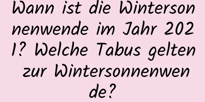 Wann ist die Wintersonnenwende im Jahr 2021? Welche Tabus gelten zur Wintersonnenwende?