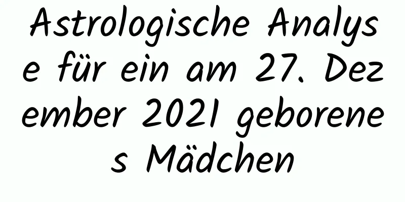 Astrologische Analyse für ein am 27. Dezember 2021 geborenes Mädchen