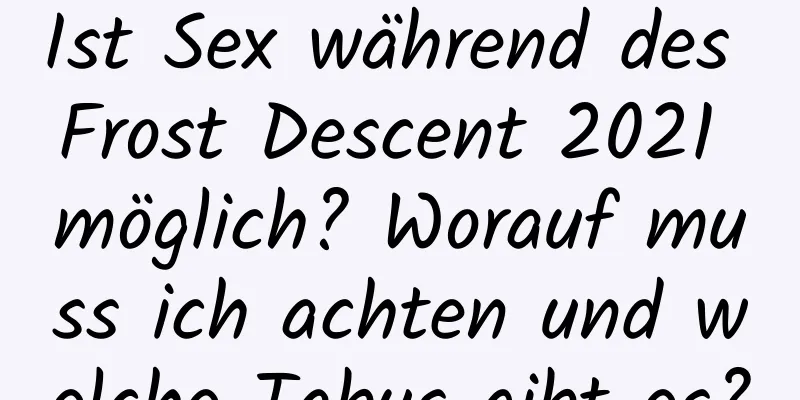 Ist Sex während des Frost Descent 2021 möglich? Worauf muss ich achten und welche Tabus gibt es?