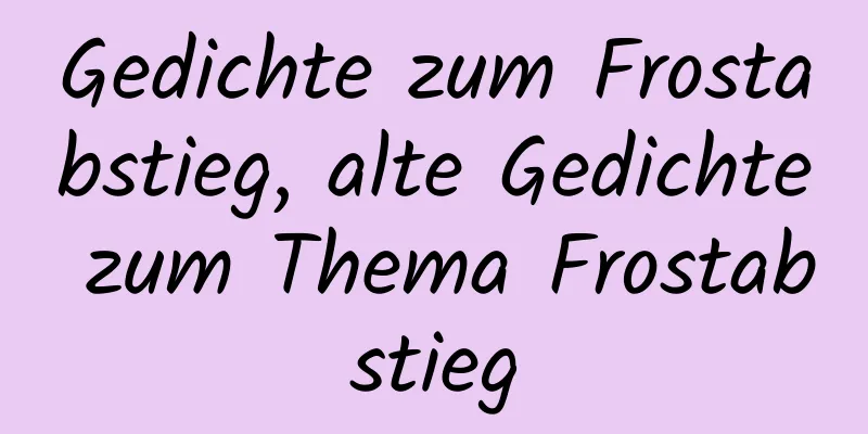 Gedichte zum Frostabstieg, alte Gedichte zum Thema Frostabstieg