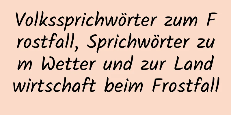 Volkssprichwörter zum Frostfall, Sprichwörter zum Wetter und zur Landwirtschaft beim Frostfall