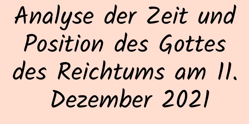 Analyse der Zeit und Position des Gottes des Reichtums am 11. Dezember 2021