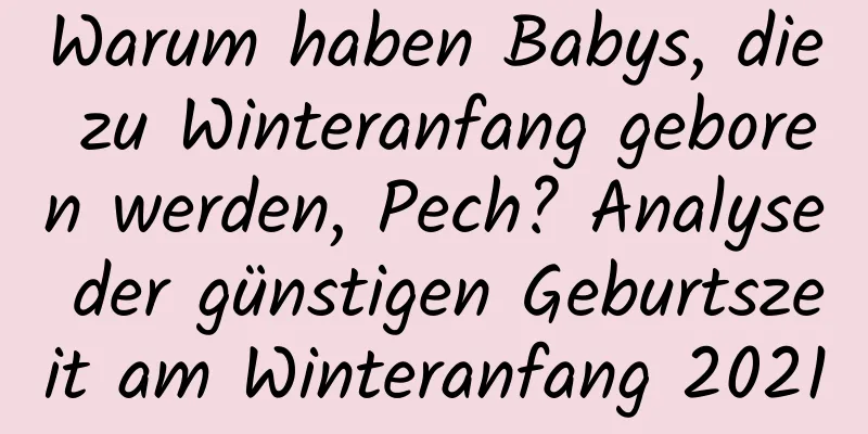 Warum haben Babys, die zu Winteranfang geboren werden, Pech? Analyse der günstigen Geburtszeit am Winteranfang 2021