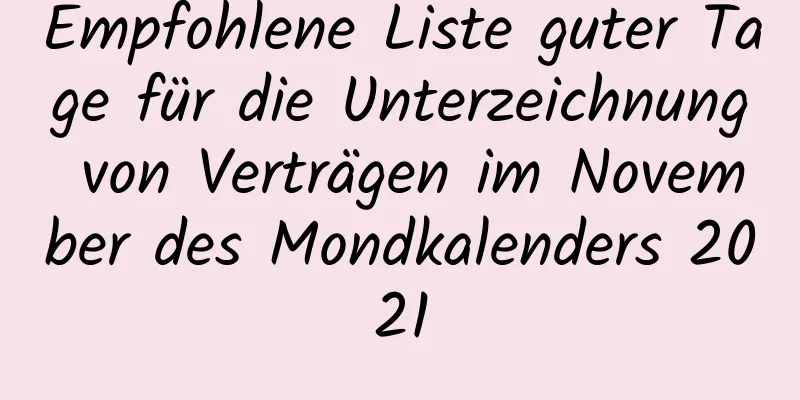 Empfohlene Liste guter Tage für die Unterzeichnung von Verträgen im November des Mondkalenders 2021