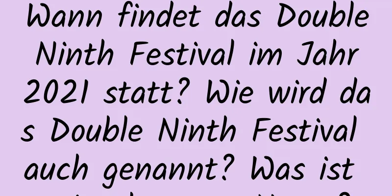 Wann findet das Double Ninth Festival im Jahr 2021 statt? Wie wird das Double Ninth Festival auch genannt? Was ist sein eleganter Name?