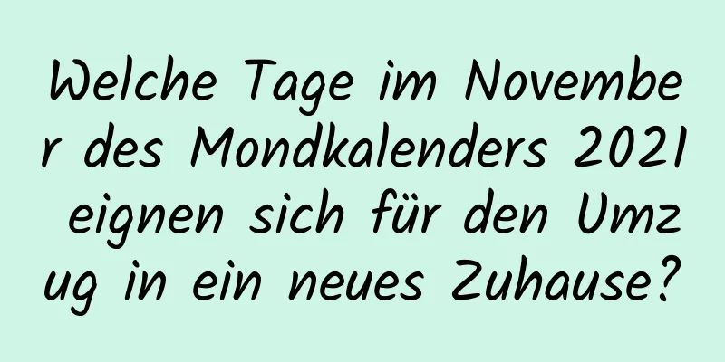 Welche Tage im November des Mondkalenders 2021 eignen sich für den Umzug in ein neues Zuhause?