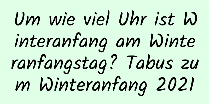 Um wie viel Uhr ist Winteranfang am Winteranfangstag? Tabus zum Winteranfang 2021