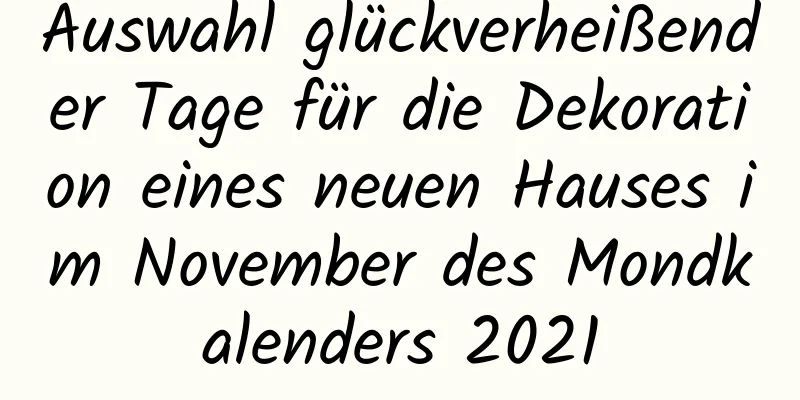 Auswahl glückverheißender Tage für die Dekoration eines neuen Hauses im November des Mondkalenders 2021