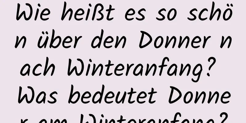 Wie heißt es so schön über den Donner nach Winteranfang? Was bedeutet Donner am Winteranfang?