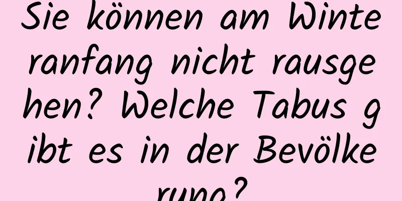 Sie können am Winteranfang nicht rausgehen? Welche Tabus gibt es in der Bevölkerung?