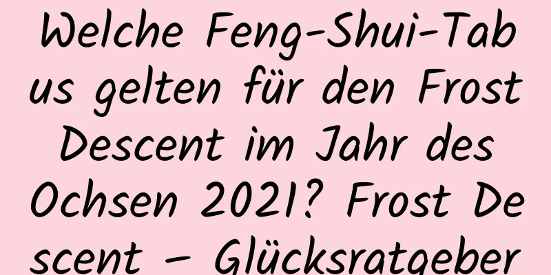 Welche Feng-Shui-Tabus gelten für den Frost Descent im Jahr des Ochsen 2021? Frost Descent – ​​Glücksratgeber